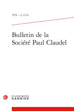 BULLETIN DE LA SOCIÉTÉ PAUL CLAUDEL 1976 - 4, N  64 - VARIA