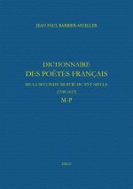 Dictionnaire des poètes français de la seconde moitié du XVIe siècle (1549-1615). Tome V : M-P