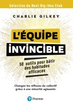 L'équipe invincible. 25 outils pour bâtir une culture de l'efficacité