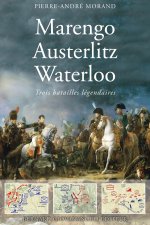Marengo, Austerlitz, Waterloo - Trois grandes batailles expliquées