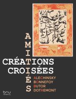 Amitiés, créations croisées - Alechinsky, Bonnefoy, Butor, Dotremont