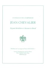 Un soldat de l'empereur Jean CHEVALIER Paysan berrichon et chasseur à cheval