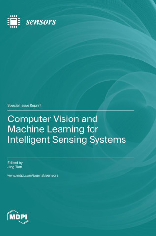 Computer Vision and Machine Learning for Intelligent Sensing Systems