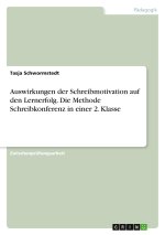 Auswirkungen der Schreibmotivation auf den Lernerfolg. Die Methode Schreibkonferenz in einer 2. Klasse