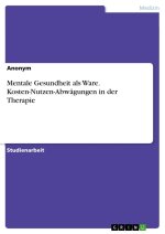 Mentale Gesundheit als Ware. Kosten-Nutzen-Abwägungen in der Therapie