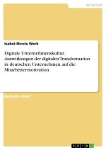 Digitale Unternehmenskultur. Auswirkungen der digitalen Transformation in deutschen Unternehmen auf die Mitarbeitermotivation