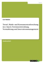 Trend-, Markt- und Konsumentenforschung im e-Sport, Vereinsentwicklung, Vermarktung und Innovationsmanagement