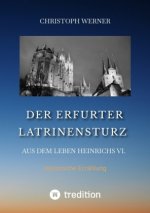 Der Erfurter Latrinensturz. Aus dem Leben Heinrichs VI.