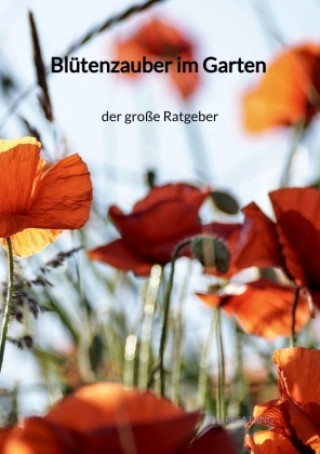 Blütenzauber im Garten - der große Ratgeber