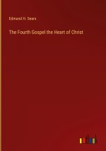 The Fourth Gospel the Heart of Christ