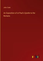 An Exposition of st Paul's Epistle to the Romans