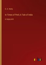 In Times of Peril; A Tale of India