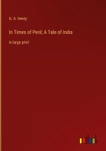 In Times of Peril; A Tale of India