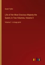 Life of Her Most Gracious Majesty the Queen; in Two Volumes, Volume II
