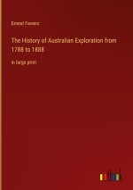The History of Australian Exploration from 1788 to 1888