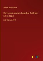 Die Irrungen, oder die Doppelten Zwillinge; Ein Lustspiel
