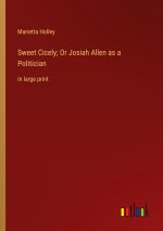 Sweet Cicely; Or Josiah Allen as a Politician