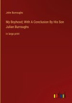 My Boyhood; With A Conclusion By His Son Julian Burroughs