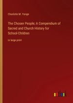 The Chosen People; A Compendium of Sacred and Church History for School-Children