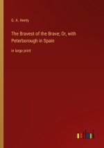 The Bravest of the Brave; Or, with Peterborough in Spain