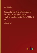 Through Central Borneo; An Account of Two Years' Travel in the Land of Head-Hunters Between the Years 1913 and 1917