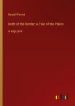 Keith of the Border; A Tale of the Plains
