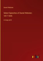 Select Speeches of Daniel Webster; 1817-1845