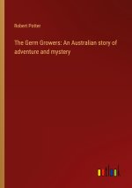 The Germ Growers: An Australian story of adventure and mystery