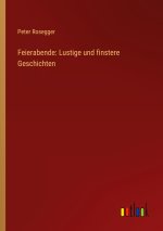 Feierabende: Lustige und finstere Geschichten