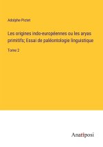 Les origines indo-européennes ou les aryas primitifs; Essai de paléontologie linguistique