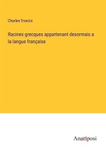 Racines grecques appartenant desormais a la langue française