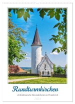 Rundturmkirchen - Architektonische Besonderheiten in Frankreich (Wandkalender 2024 DIN A2 hoch), CALVENDO Monatskalender