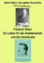 Friedrich Ebert, ein Leben für die Arbeiterschaft und die Demokratie   -  Band 239e in der gelben Buchreihe - bei Jürgen Ruszkowski