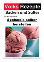 Volksrezepte Backen und Süßes - Speiseeis selber herstellen