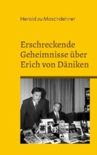 Erschreckende Geheimnisse über Erich von Däniken