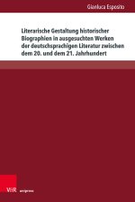 Literarische Gestaltung historischer Biographien in ausgesuchten Werken der deutschsprachigen Literatur zwischen dem 20. und dem 21. Jahrhundert