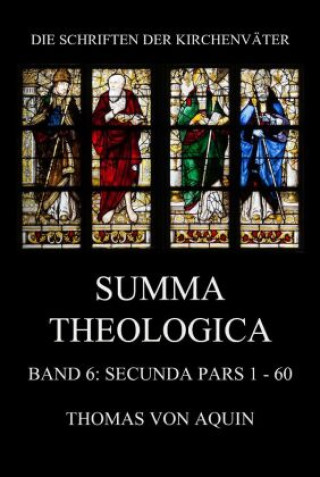 Summa Theologica, Band 6: Secunda Pars, Quaestiones 1 - 60 (Thomas von Aquin,Ceslaus Maria Schneider)()