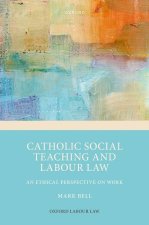 Catholic Social Teaching and Labour Law An Ethical Perspective on Work (Hardback)