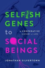 Selfish Genes to Social Beings A Cooperative History of Life (Hardback)