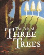 The Tale of Three Trees – A Traditional Folktale