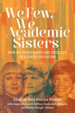 We Few, We Academic Sisters: Our Stories of Persisting and Excelling in Higher Education
