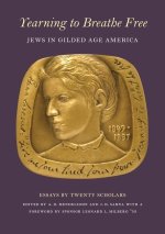 Yearning to Breathe Free: Jews in Gilded Age America. Essays by Twenty Contributing Scholars