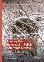 Framing the Holocaust in Polish Aftermath Cinema: Posthumous Materiality and Unwanted Knowledge