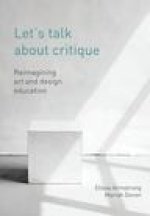 Let's Talk About Critique: Reimagining Art and Design Education