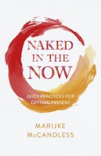 Naked in the Now – Juicy Practices for Getting Present