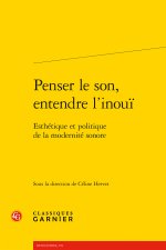 Penser le son, entendre l'inoui - esthétique et politique de la modernité sonore