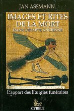 Images Et Rites de la Mort Dans l'Égypte Ancienne: L'Apport Des Liturgies Funéraires