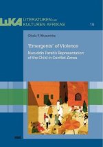 'Emergents' of Violence: Nuruddin Farah's Representation of the Child in Conflict Zones