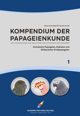 Kompendium der Papageienkunde Das Standardwerk zur Taxonomie und Systematik von Papageien