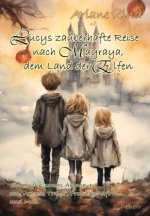 Lucys zauberhafte Reise nach Mayraya, dem Land der Elfen - Band 1 - Ein einfühlsames, fantasievolles Abenteuer um Verlust, Trauer, Freundschaft und Mu